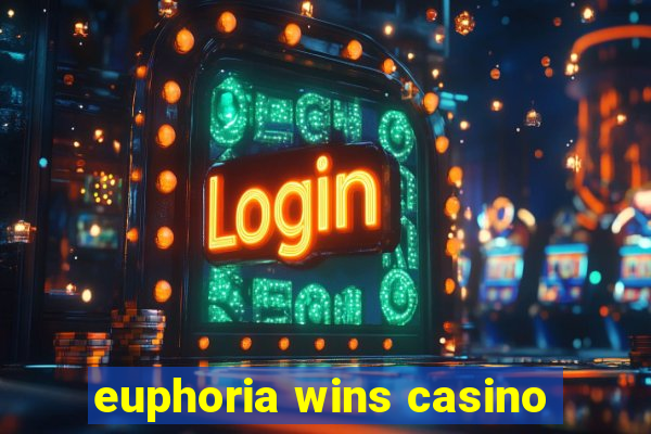 euphoria wins casino