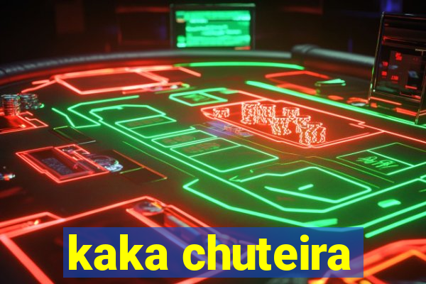 kaka chuteira