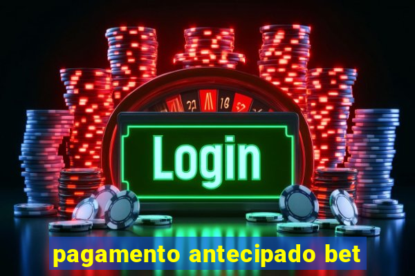 pagamento antecipado bet