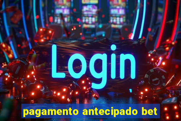 pagamento antecipado bet