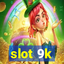 slot 9k