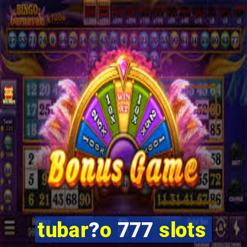 tubar?o 777 slots