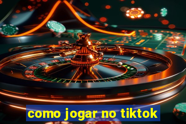 como jogar no tiktok