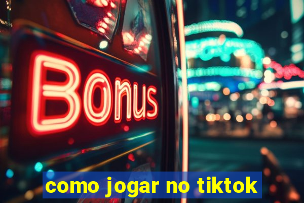 como jogar no tiktok