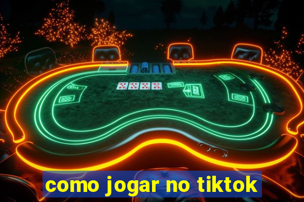 como jogar no tiktok