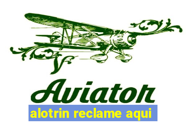 alotrin reclame aqui