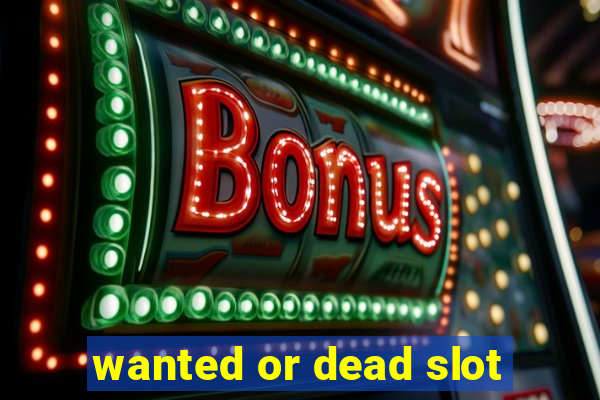 wanted or dead slot