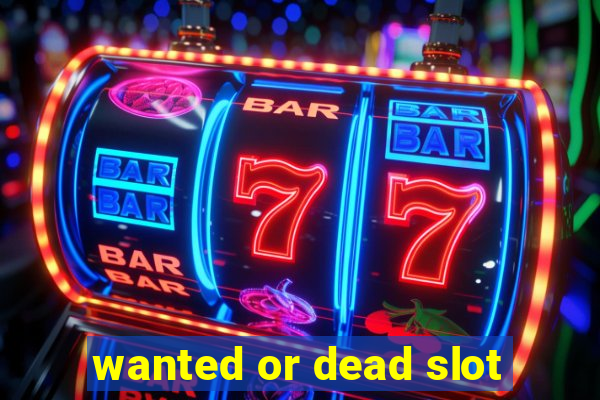 wanted or dead slot