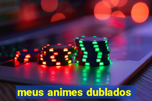 meus animes dublados