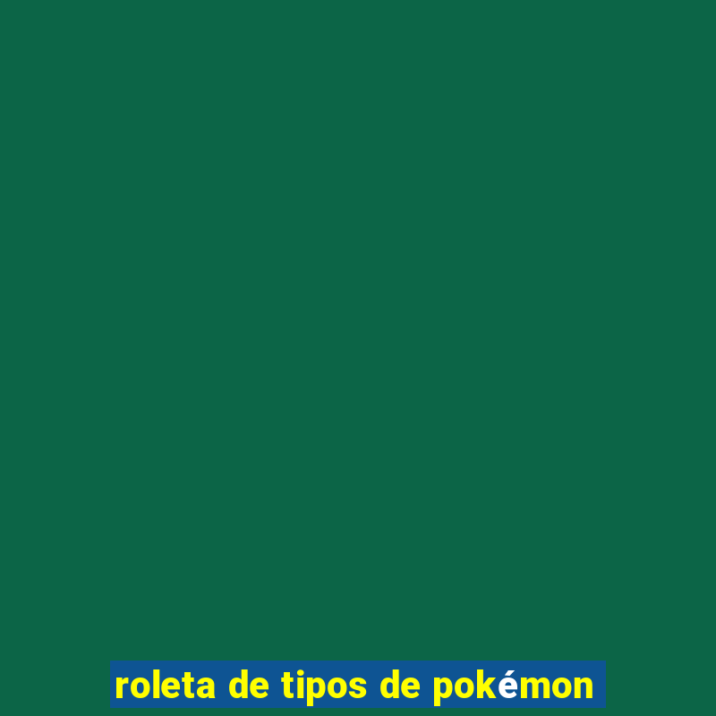 roleta de tipos de pokémon