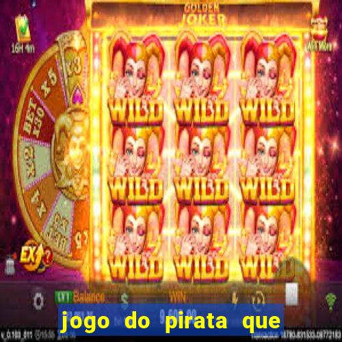 jogo do pirata que ganha dinheiro