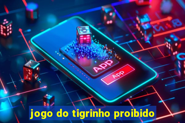 jogo do tigrinho proibido