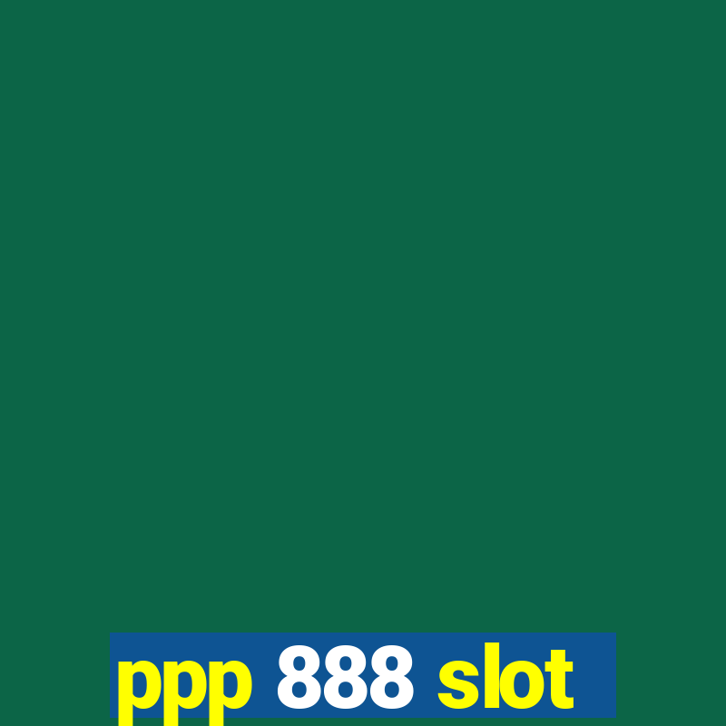 ppp 888 slot