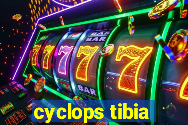 cyclops tibia