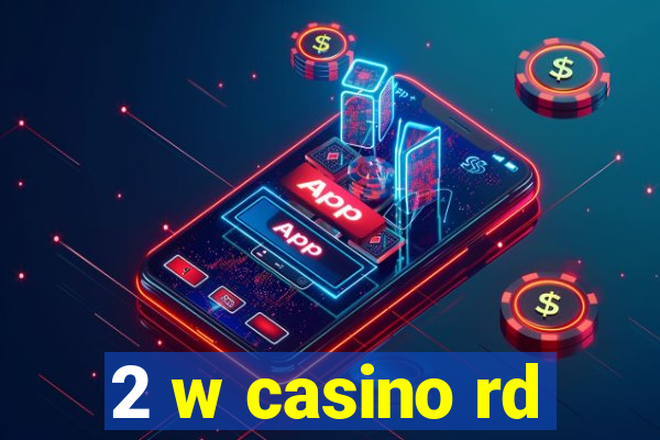 2 w casino rd