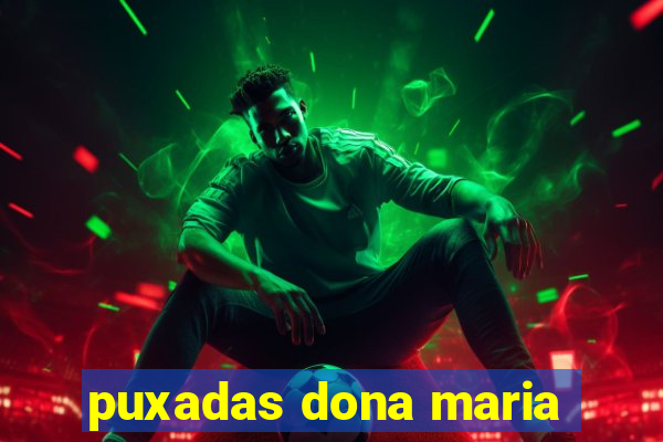 puxadas dona maria