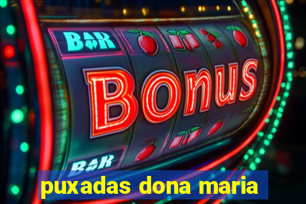 puxadas dona maria