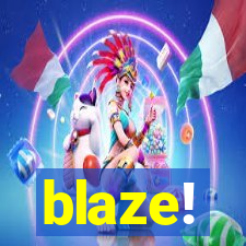 blaze!