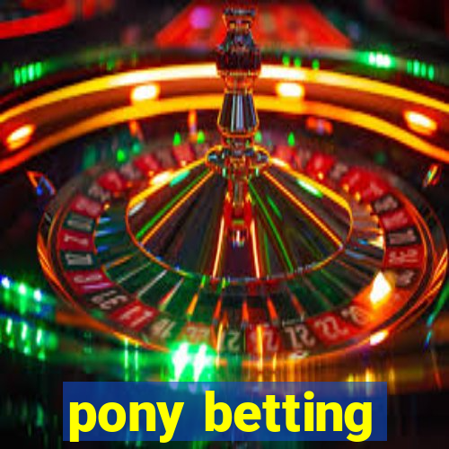 pony betting