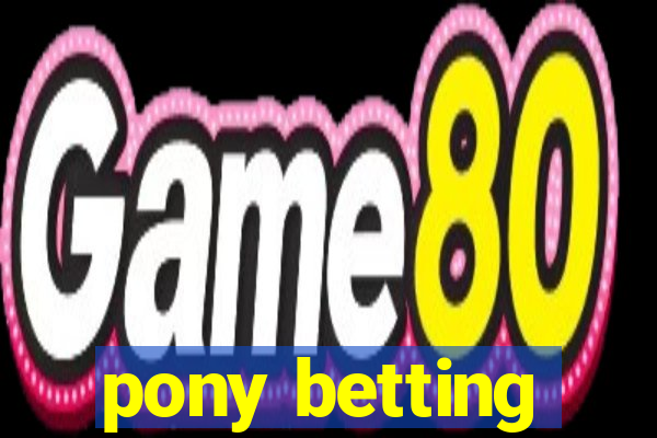 pony betting