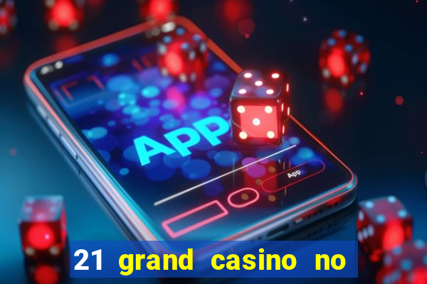 21 grand casino no deposit bonus codes