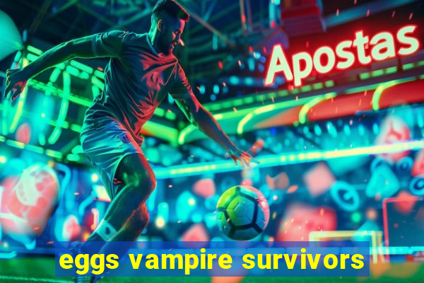 eggs vampire survivors