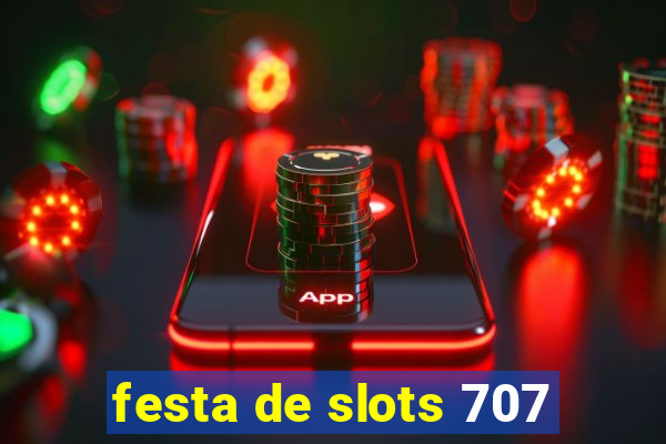 festa de slots 707