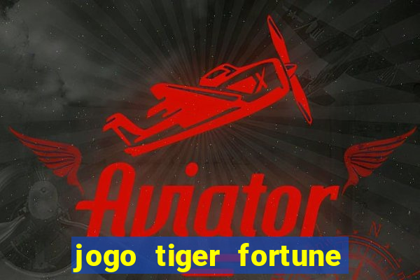 jogo tiger fortune paga mesmo