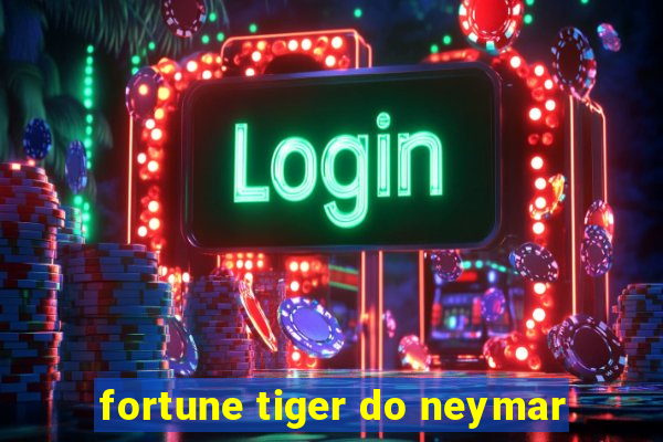 fortune tiger do neymar