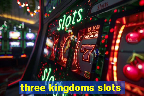 three kingdoms slots