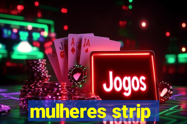 mulheres strip