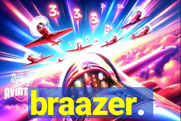 braazer.