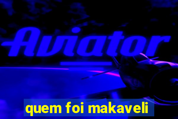 quem foi makaveli