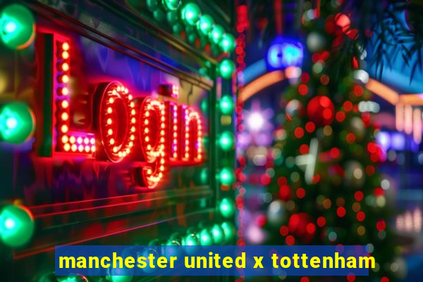 manchester united x tottenham