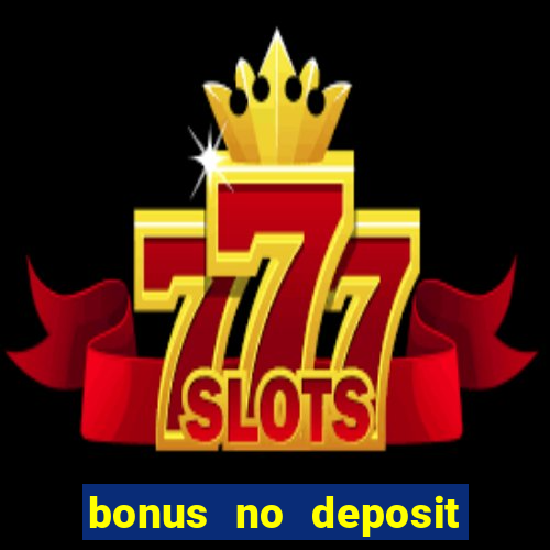 bonus no deposit casino 2024