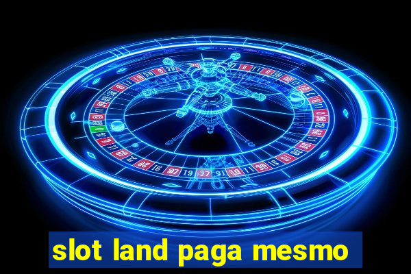 slot land paga mesmo