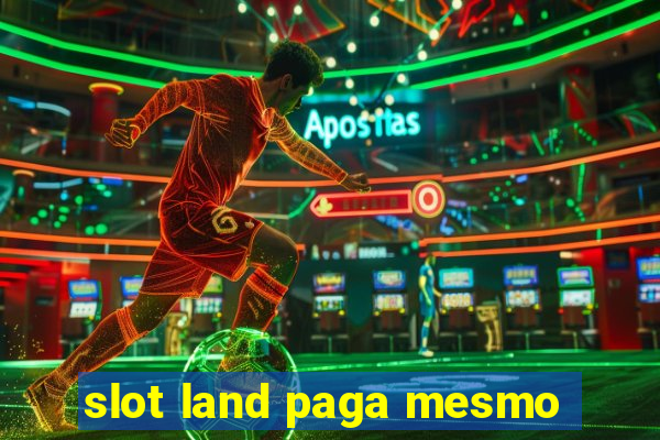 slot land paga mesmo