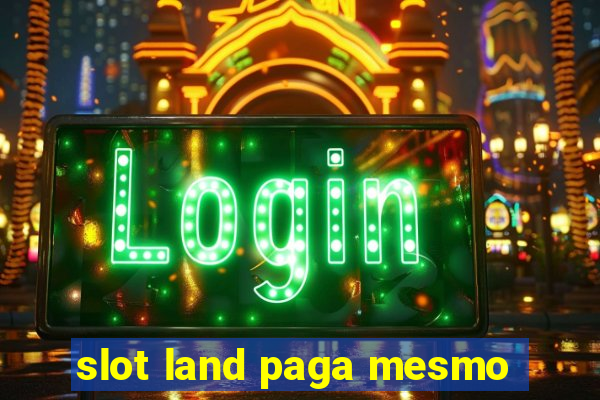 slot land paga mesmo