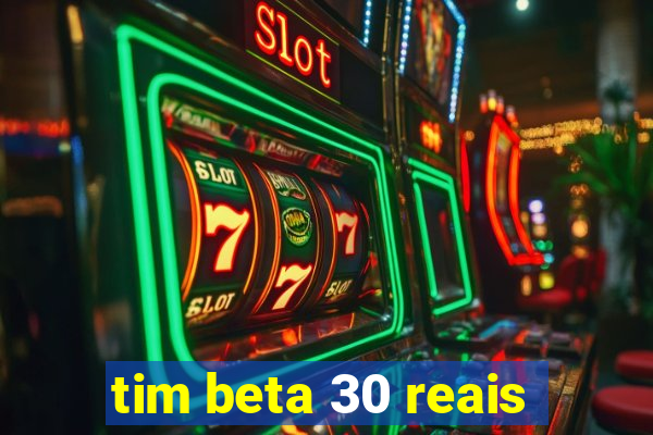 tim beta 30 reais