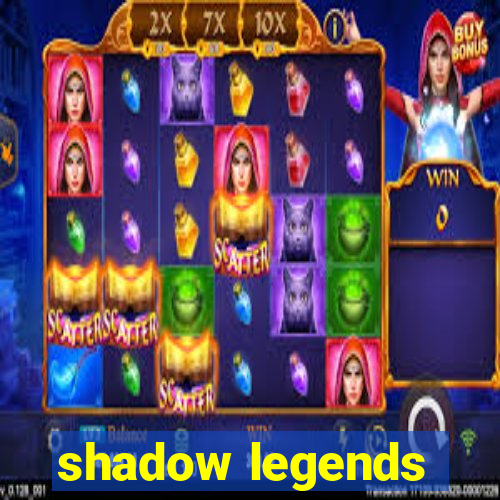 shadow legends