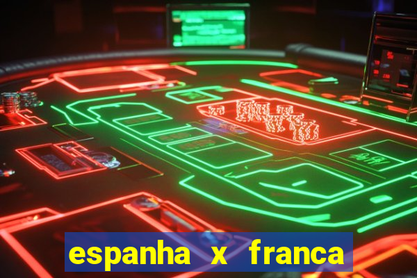 espanha x franca onde assistir