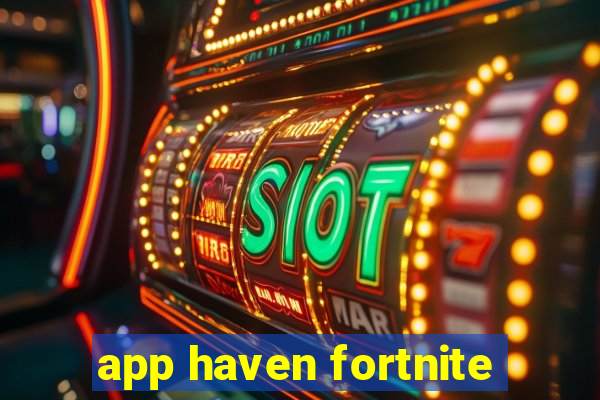 app haven fortnite