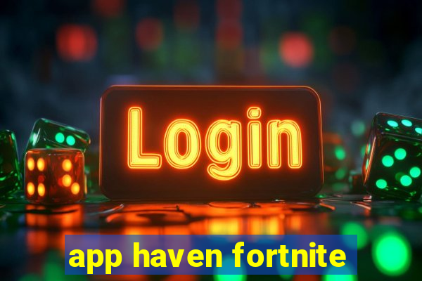 app haven fortnite