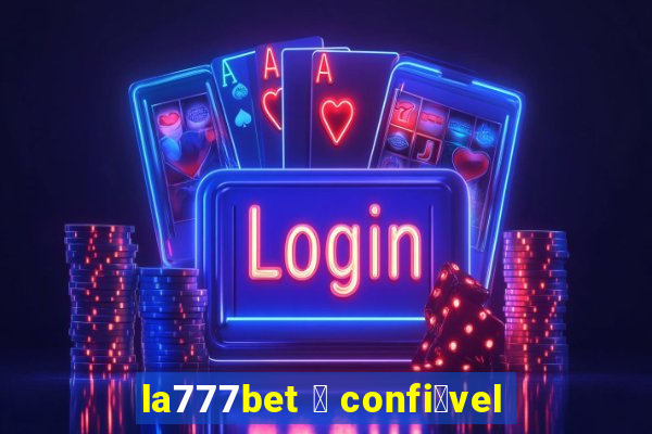 la777bet 茅 confi谩vel