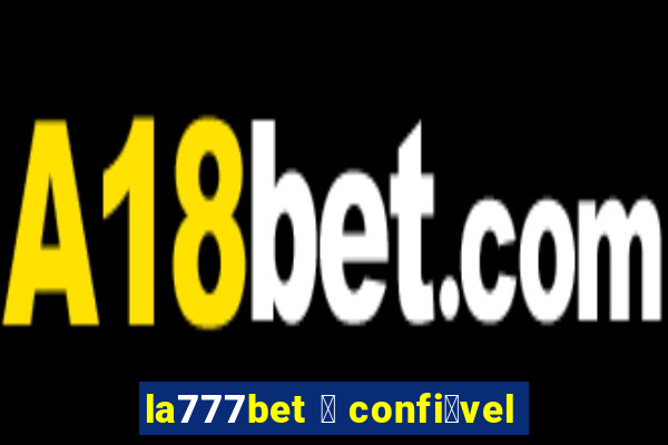 la777bet 茅 confi谩vel