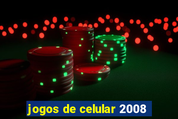 jogos de celular 2008