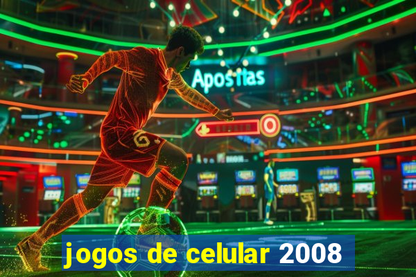 jogos de celular 2008