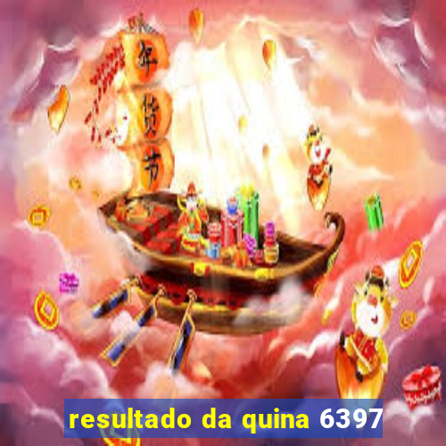 resultado da quina 6397