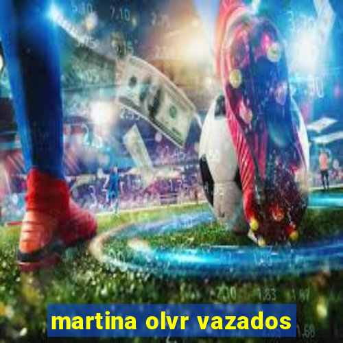 martina olvr vazados