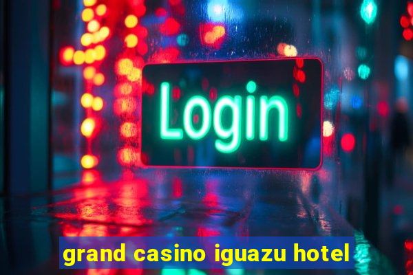 grand casino iguazu hotel